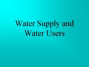 Water Supply and Water Users Water one of