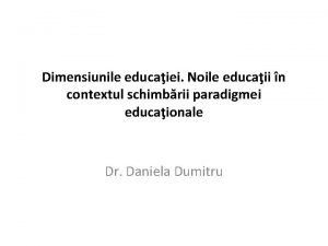 Dimensiunile educaiei Noile educaii n contextul schimbrii paradigmei