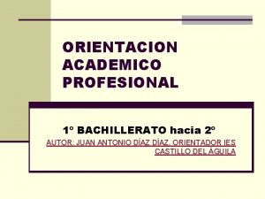 ORIENTACION ACADEMICO PROFESIONAL 1 BACHILLERATO hacia 2 AUTOR