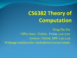 CS 6382 Theory of Computation DingZhu Du Office