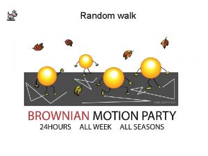 Random walk 1 D Random walk Random toss