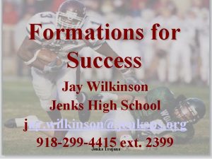 Formations for Success Jay Wilkinson Jenks High School