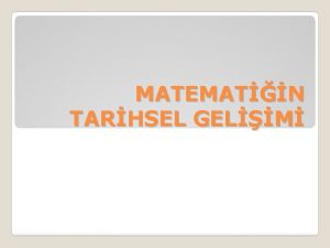 MATEMATN TARHSEL GELM Matematik biridir insanlk tarihinin en