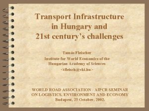 Transport Infrastructure in Hungary and 21 st centurys