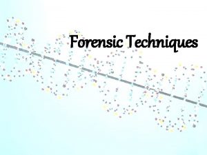 Forensic Techniques What is Forensic Science Forensic comes