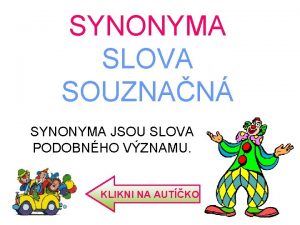 SYNONYMA SLOVA SOUZNAN SYNONYMA JSOU SLOVA PODOBNHO VZNAMU