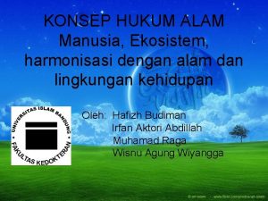 KONSEP HUKUM ALAM Manusia Ekosistem harmonisasi dengan alam