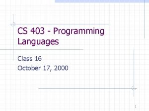 CS 403 Programming Languages Class 16 October 17