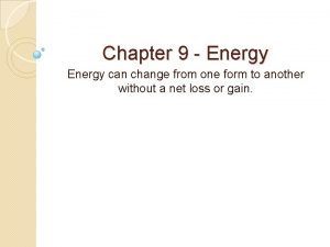 Chapter 9 Energy can change from one form