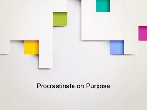 Procrastinate on purpose