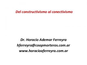Del constructivismo al conectivismo Dr Horacio Ademar Ferreyra