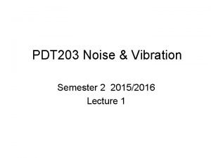 PDT 203 Noise Vibration Semester 2 20152016 Lecture