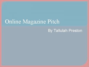 Online Magazine Pitch By Tallulah Preston Introduction My