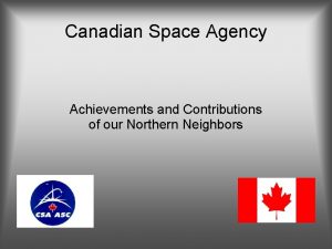 Canadian Space Agency Achievements and Contributions of our