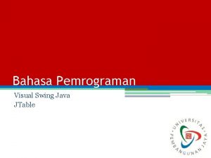 Bahasa Pemrograman Visual Swing Java JTable JTable JTable