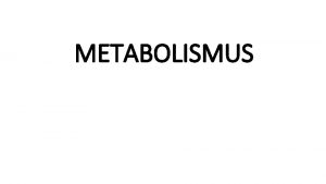 METABOLISMUS Metabolismus souhrn vech chemickch ltkovch pemn v