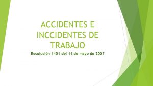 ACCIDENTES E INCCIDENTES DE TRABAJO Resolucin 1401 del