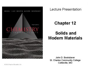 Lecture Presentation Chapter 12 Solids and Modern Materials