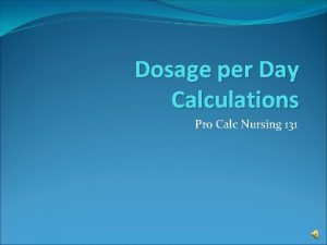 Dosage per Day Calculations Pro Calc Nursing 131