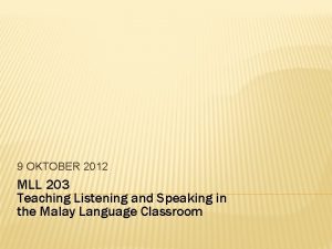 9 OKTOBER 2012 MLL 203 Teaching Listening and