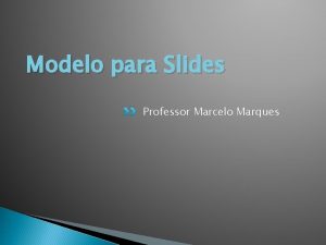 Modelo para Slides Professor Marcelo Marques Baruch Spinoza