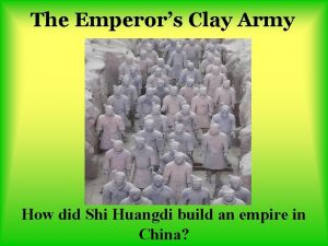 The Emperors Clay Army How did Shi Huangdi