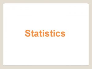 Statistics Statistics deal with collecting organizing and interpreting