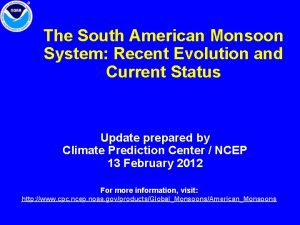 The South American Monsoon System Recent Evolution and