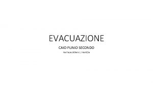 EVACUAZIONE CAIO PLINIO SECONDO VIA ITALIA LIBERA N