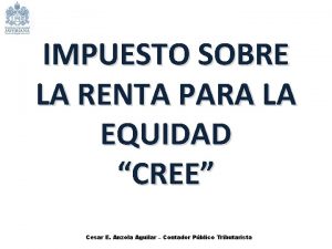 IMPUESTO SOBRE LA RENTA PARA LA EQUIDAD CREE