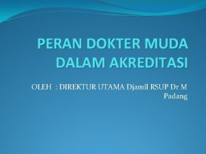 PERAN DOKTER MUDA DALAM AKREDITASI OLEH DIREKTUR UTAMA