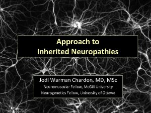 Approach to Inherited Neuropathies Jodi Warman Chardon MD