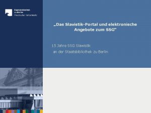 Das SlavistikPortal und elektronische Angebote zum SSG 15