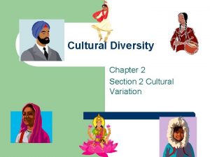 Cultural Diversity Chapter 2 Section 2 Cultural Variation