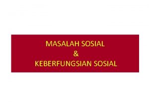 MASALAH SOSIAL KEBERFUNGSIAN SOSIAL Masalah Sosial menurut Pekerjaan