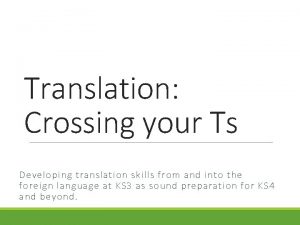 Translation Crossing your Ts Developing translation skills from