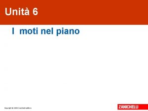 Unit 6 I moti nel piano Copyright 2009