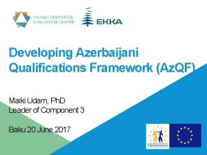 Developing Azerbaijani Qualifications Framework Az QF Maiki Udam