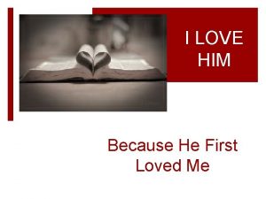 I love him because he loved me first