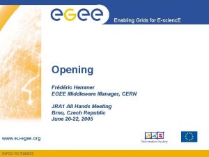 Enabling Grids for Escienc E Opening Frdric Hemmer