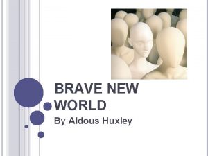 BRAVE NEW WORLD By Aldous Huxley ALDOUS HUXLEY