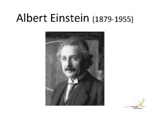 Albert Einstein 1879 1955 Les dates importantes 1905