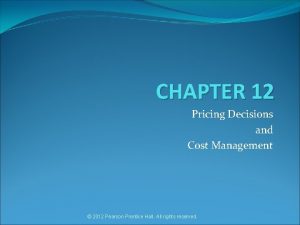 CHAPTER 12 Pricing Decisions and Cost Management 2012