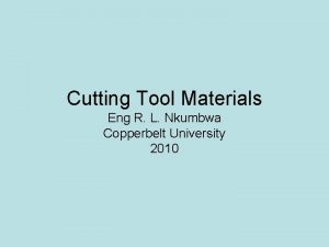 Cutting Tool Materials Eng R L Nkumbwa Copperbelt
