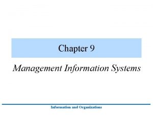 Chapter 9 Management Information Systems Information and Organizations
