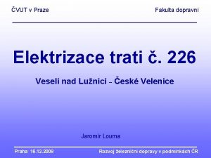 VUT v Praze Fakulta dopravn Elektrizace trati 226