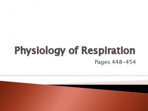 Physiology of Respiration Pages 448 454 Respiratory Volumes