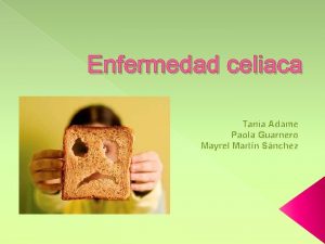 Enfermedad celiaca Tania Adame Paola Guarnero Mayrel Martn