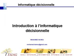 Informatique dcisionnelle Introduction linformatique dcisionnelle MOHAMED HAMOU mohamed