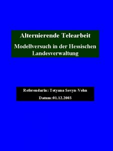 Alternierende Telearbeit Modellversuch in der Hessischen Landesverwaltung Referendarin